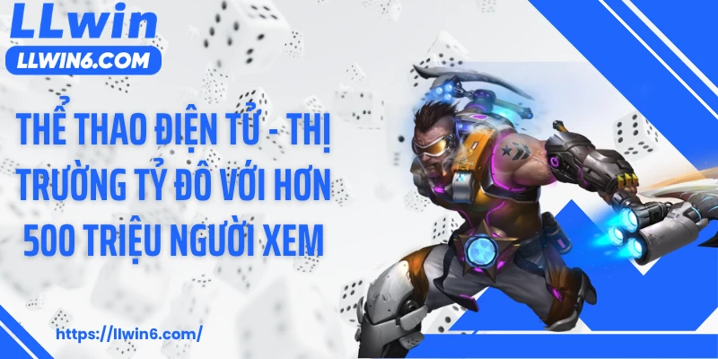 Thể Thao Điện Tử - Thị Trường Tỷ Đô Với Hơn 500 Triệu Người Xem